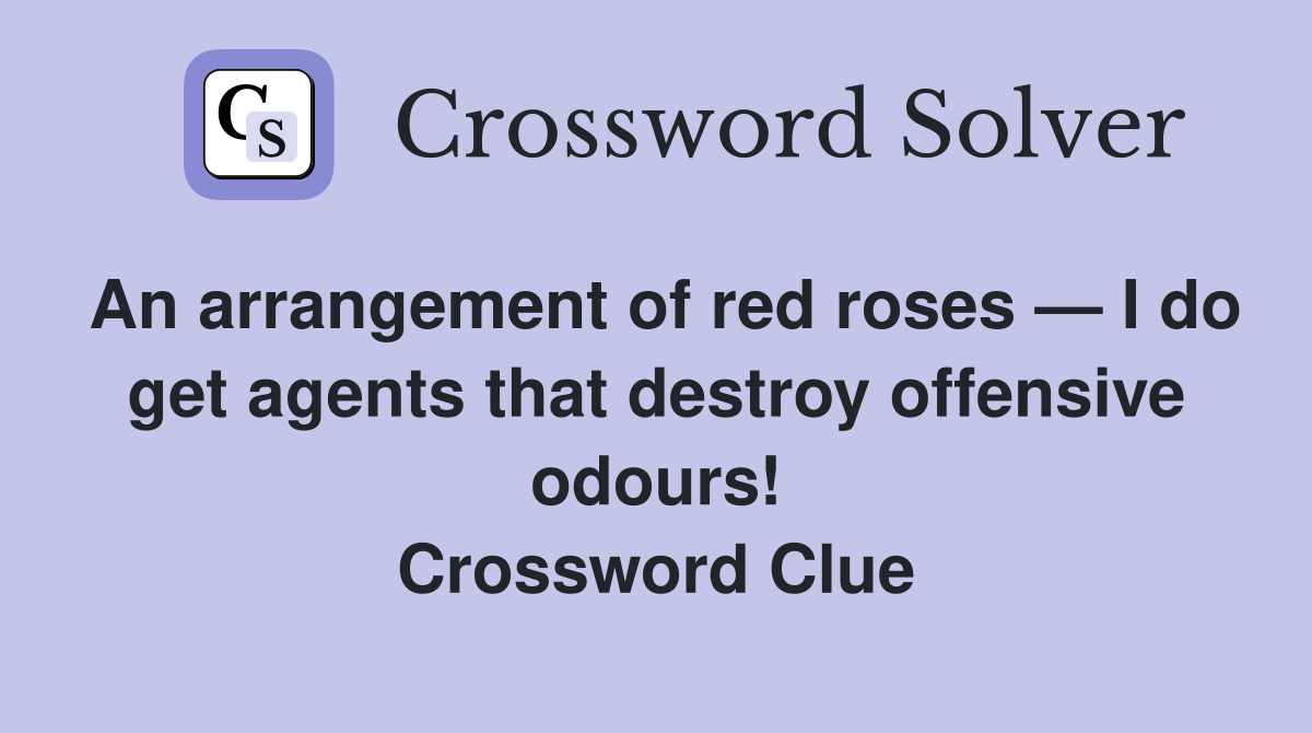 An arrangement of red roses — I do get agents that destroy offensive
